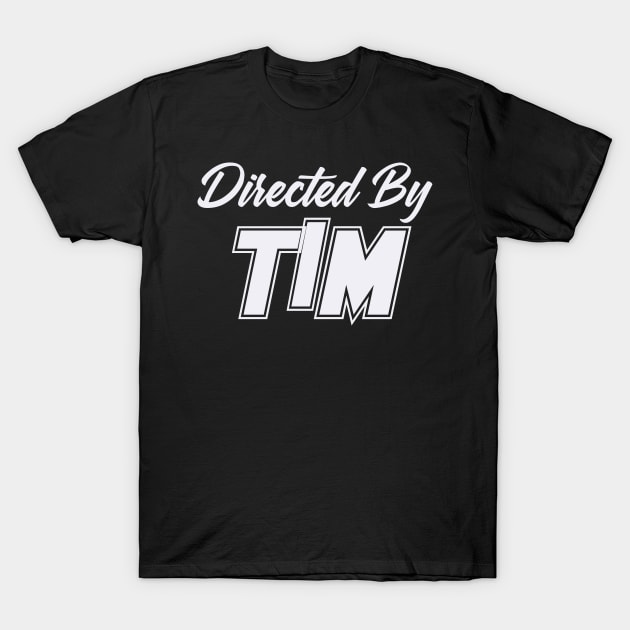 Directed By TIM, TIM NAME T-Shirt by juleeslagelnruu